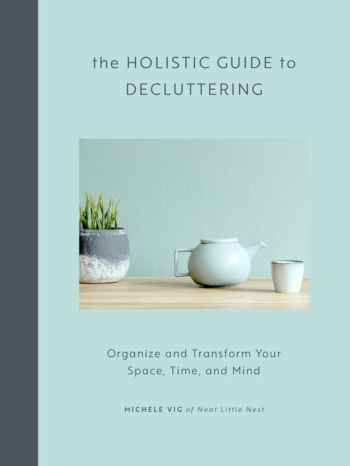 Title details for The Holistic Guide to Decluttering by Michele Vig - Available